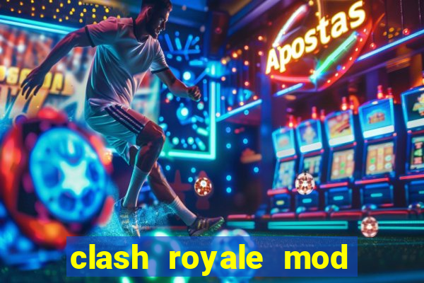 clash royale mod cartas modificadas download